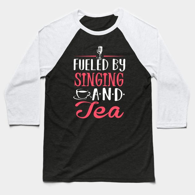 Fueled by Singing and Tea Baseball T-Shirt by KsuAnn